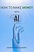 HOW TO MAKE MONEY WITH AI: Learn How to Make Money with AI in Just 28 Minutes!