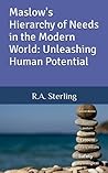 Maslow's Hierarchy of Needs in the Modern World: Unleashing Human Potential