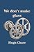 We don't make glass