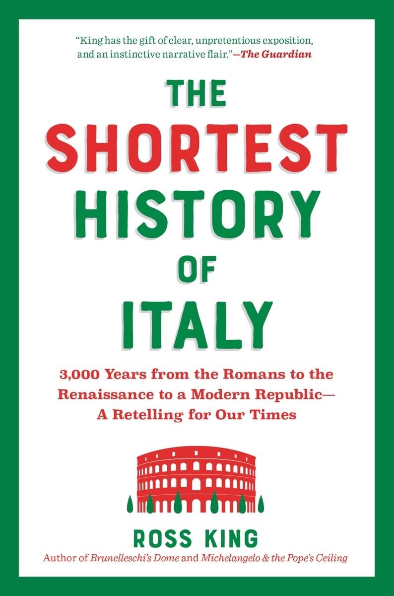 The Shortest History of Italy: 3,000 Years from the Romans to the Renaissance to a Modern Republic―A Retelling for Our Times (The Shortest History Series)
