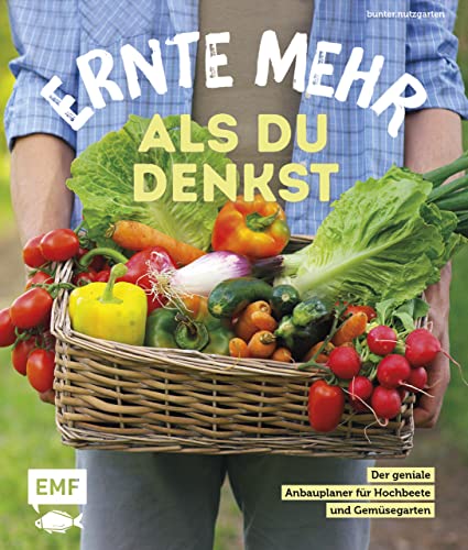 Ernte mehr als du denkst: Der ultimative Anbauplaner für Hochbeete und Gemüsegarten – mit genialem Gärtnerwissen von bunter.nutzgarten (German Edition)