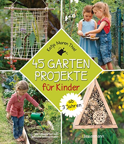 45 Gartenprojekte für Kinder ab 3 Jahren: Gärtnern und die Natur entdecken (German Edition)