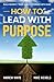 How To Lead With Purpose: B...