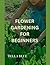 Flower gardening for beginn...
