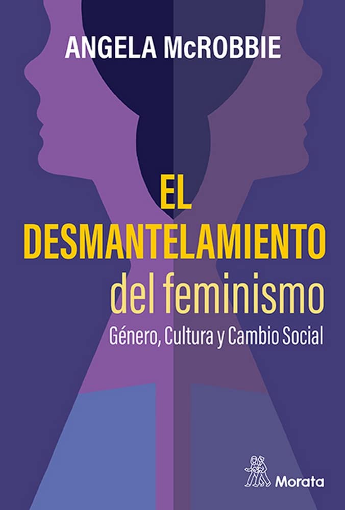 El desmantelamiento del feminismo. Género, Cultura y Cambio Social (Paperback)