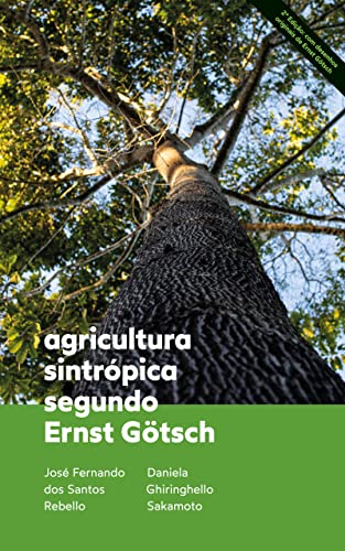 Agricultura Sintrópica segundo Ernst Götsch: 2ª Edição com desenhos originais de Ernst Götsch (Portuguese Edition)