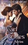 The Pearl of All Brides by Sara Adrien The Pearl of All Brides by Sara Adrien