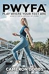 Book cover for PWYFA Play Where Your Feet Are™: How to Live a Life Full of Living