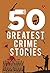 50 Greatest Crime Stories by Terry O'Brien