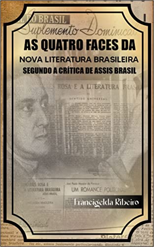 As quatro faces da nova literatura brasileira segundo a crítica de Assis Brasil (Portuguese Edition)
