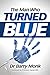 The Man Who Turned Blue: Re...