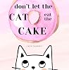 Don’t let the cat eat the cake: An interactive book that will have your child roaring with laughter every time!