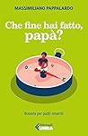 Che fine hai fatto, papà? by Massimiliano Pappalardo
