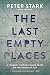 The Last Empty Places: A Past and Present Journey Through Blank Spots on the American Map