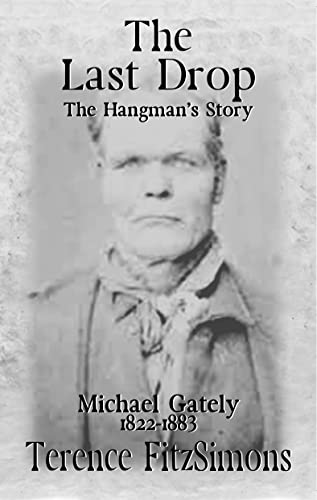 The Last Drop: The Hangman’s Story Michael Gately 1822 — 1883 (Kindle Edition)