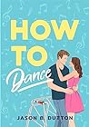 How to Dance by Jason B. Dutton
