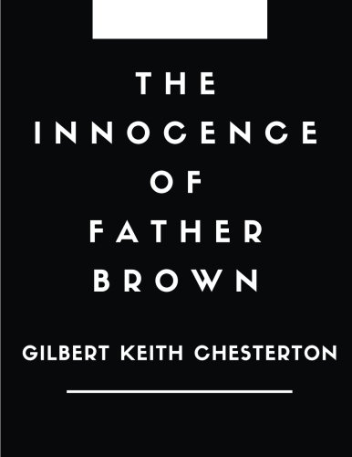 The Innocence of Father Brown by Gilbert Keith Chesterton: The Innocence of Father Brown by Gilbert Keith Chesterton, The Classic Books