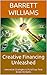 Creative Financing Unleashed: Innovative Strategies to Fund Your Real Estate Ventures (Real Estate Riches: Unleashing Your Wealth through Property Investment)