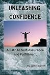 Unleashing Confidence: A Path to Self-Assurance and Fulfillment