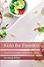 Keto for Foodies: Gourmet Delights Without the Guilt