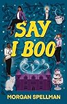 Say I Boo by Morgan Spellman
