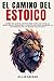 El Camino del Estoico: Cómo Aplicar el Estoicismo para Cultivar la Resiliencia, Sabiduría y Disciplina para Superar la Adversidad en un Mundo ... del Crecimiento Personal) (Spanish Edition)