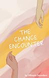 The Chance Encounter by Mikayla Saunders The Chance Encounter by Mikayla Saunders