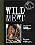 Wild Meat by Ross O'Meara Wild Meat by Ross O'Meara