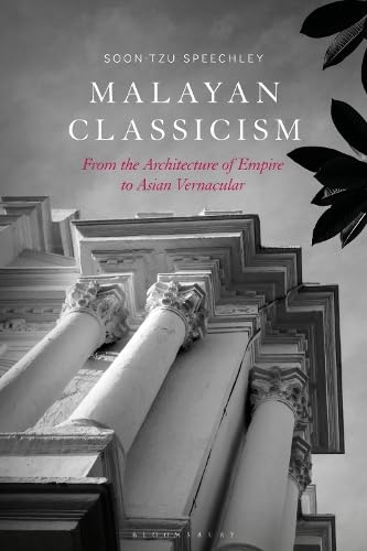 Malayan Classicism: From the Architecture of Empire to Asian Vernacular (Hardcover)