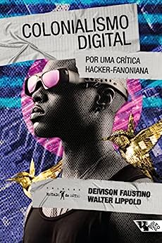 Colonialismo digital: Por uma crítica hacker-fanoniana (Kindle Edition)