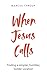 When Jesus Calls: Finding a simpler, humbler, bolder vocation
