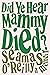 Did Ye Hear Mammy Died?: A Memoir