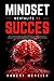 MINDSET - Mentalité du Succès: Des tactiques et des habitudes pour activer le pouvoir de votre subconscient, débloquer le potentiel caché de votre ... (Psychologie pour débutants) (French Edition)