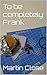To be completely Frank by Martin Close