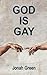 GOD IS GAY by Jonah Green