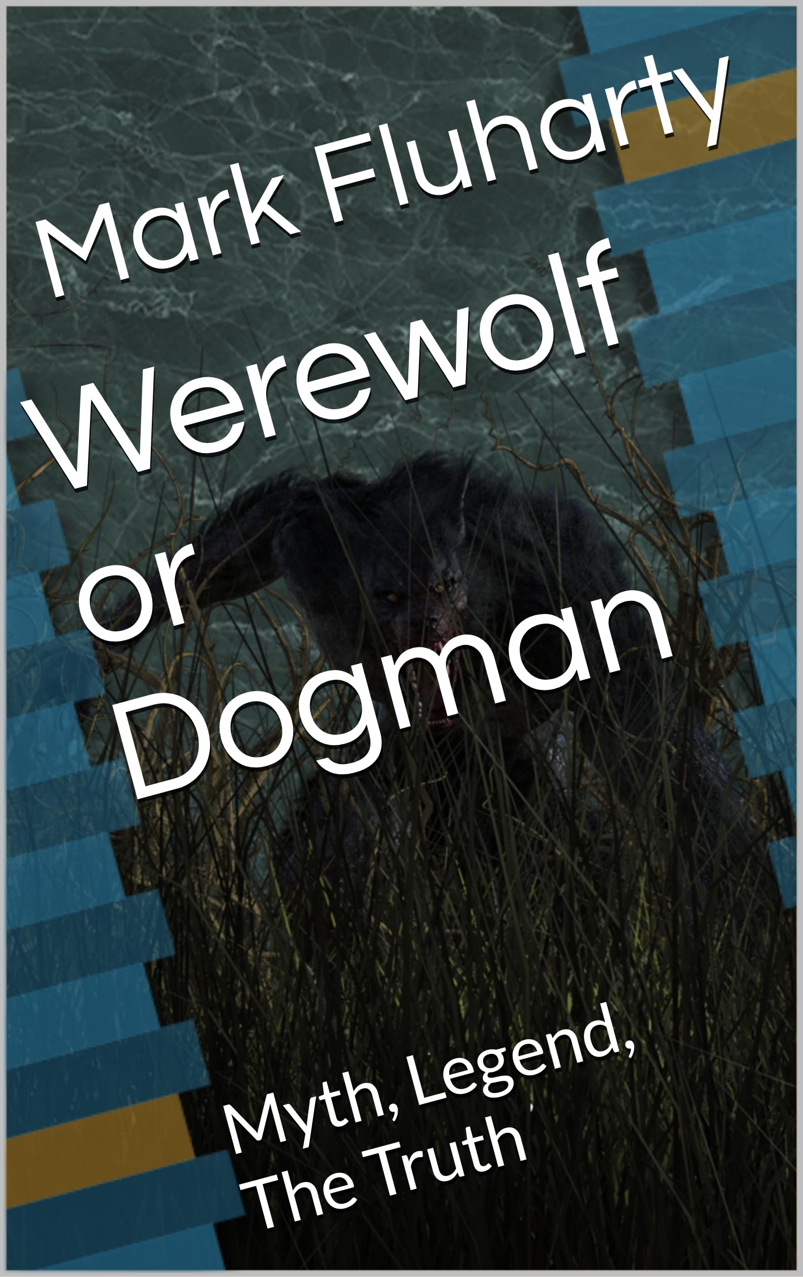 Werewolf or Dogman: Myth, Legend, The Truth (Kindle Edition)