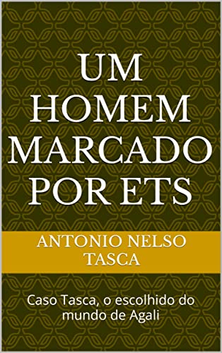 Um homem marcado por ETs: Caso Tasca, o escolhido do mundo de Agali (Kindle Edition)