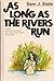 As Long as the Rivers Run