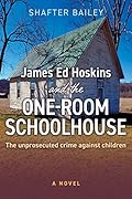 James Ed Hoskins and the One-Room Schoolhouse: The Unprosecuted Crime Against Children 