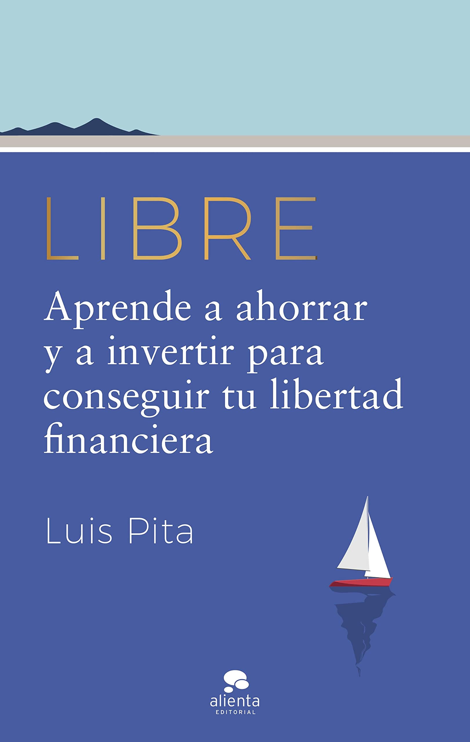 Libre: Aprende a ahorrar y a invertir para conseguir tu libertad financiera (Kindle Edition)
