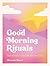 Good Morning Rituals by Miranda Moore