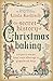 The Secret History of Christmas Baking: Recipes & Stories from Tomb Offerings to Gingerbread Boys