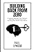 Building Back From Zero: 5 Lessons Learned From Failing a Business,Starting Over and Building Back Better Than Before
