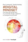 Il digital mindset: Che cosa serve davvero in un mondo di dati, algoritmi e intelligenza artificiale (Italian Edition) Il digital mindset: Che cosa serve davvero in un mondo di dati, algoritmi e intelligenza artificiale (Italian Edition)