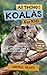 All Things Koalas For Kids:...