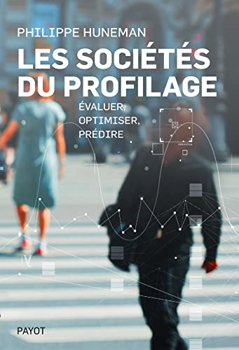 Les sociétés du profilage: Évaluer, optimiser, prédire (French Edition)