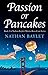 Passion or Pancakes by Nathan Baylet