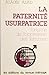La paternité usurpatrice ; L'origine de l'oppression des femmes
