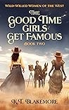 The Good Time Girls Get Famous The Good Time Girls Get Famous