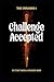 Challenge Accepted: Book 1 of the Unnamed Saga